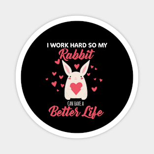 i Work Hard So My Rabbit Can Have A Better Life Cute And Humor Gift For All The Rabbit Owners And Lovers Exotic Pets Magnet